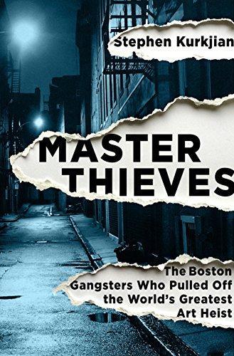 Master Thieves : The Boston Gangsters Who Pulled off the World's Greatest Art Heist