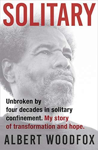 Solitary : Unbroken by Four Decades in Solitary Confinement. My Story of Transformation and Hope