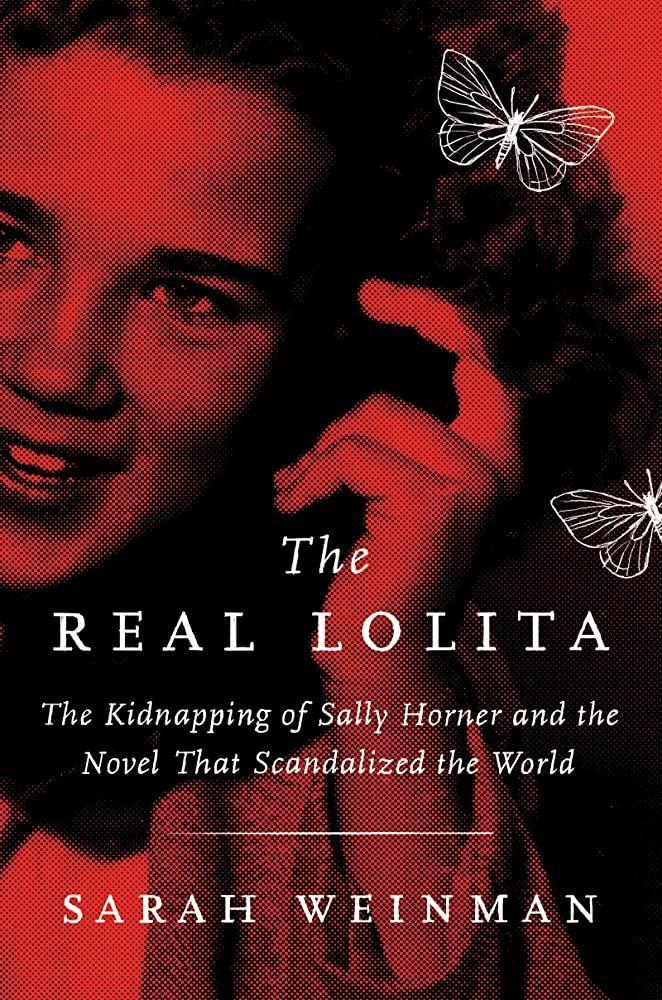 The Real Lolita : The Kidnapping of Sally Horner and the Novel That Scandalized the World