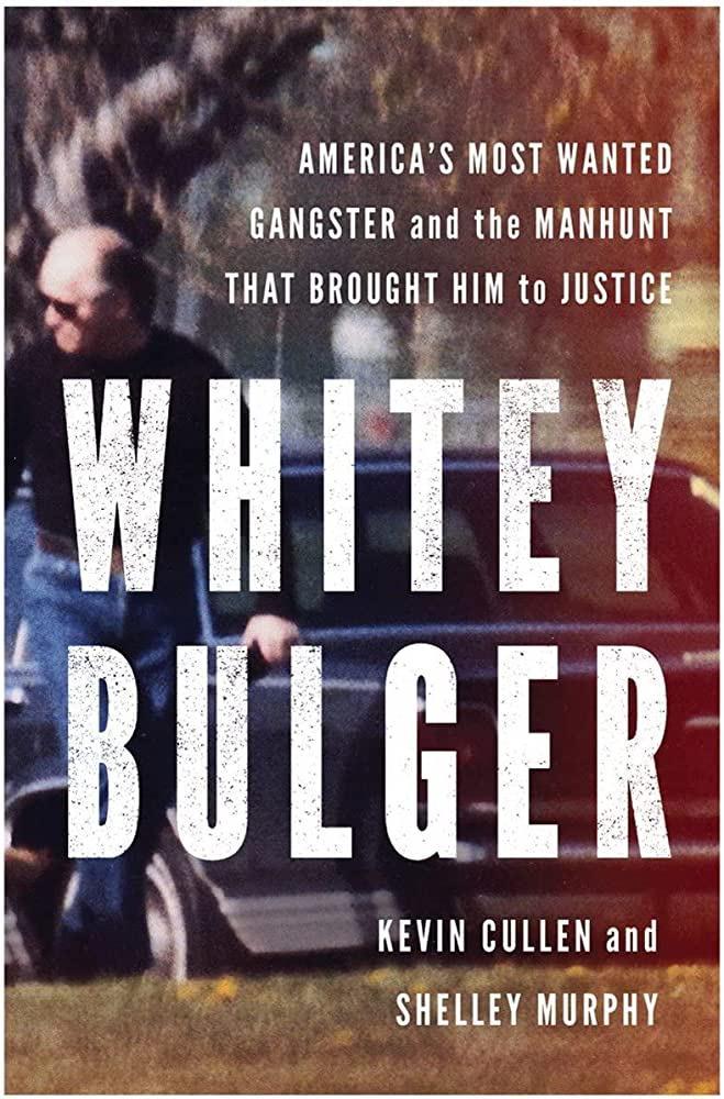 Whitey Bulger : America's Most Wanted Gangster and the Manhunt That Brought Him