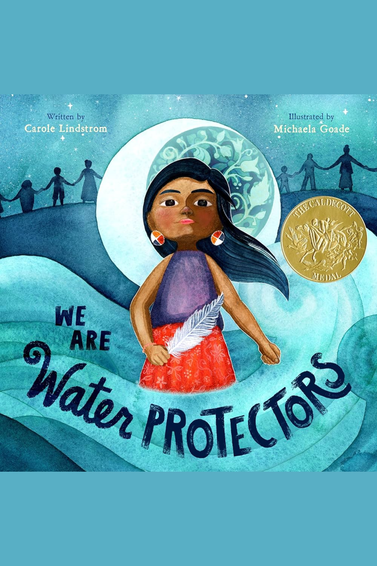 We are Water Protectors by Carole Lindstrom, illustrated by Michaela Goade Cover image for the book titled We are Water Protectors by Carole Lindstrom, illustrated by Michaela Goade. A young Native American girl with long, dark hair holds a white feather as she stands in a sweeping blue wave while figures of people hold hands behind her.